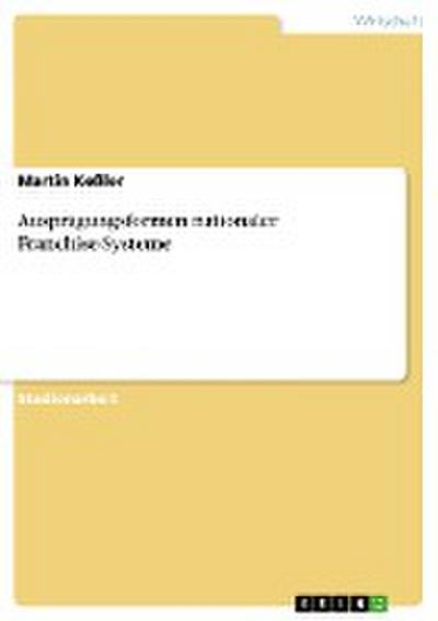 Ausprägungsformen nationaler Franchise-Systeme - Martin Keßler