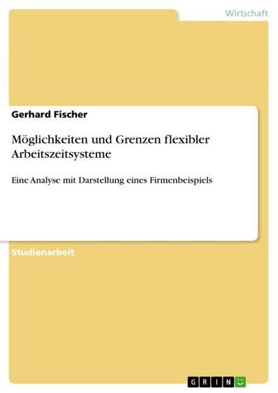 Möglichkeiten und Grenzen flexibler Arbeitszeitsysteme
