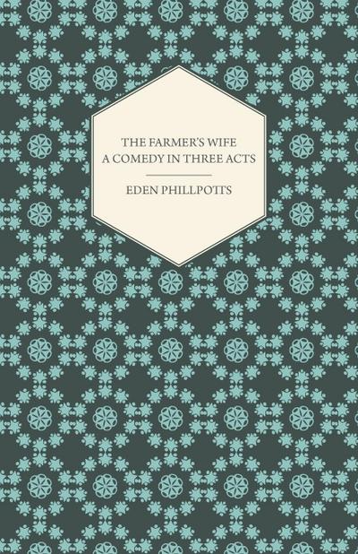 The Farmer’s Wife - A Comedy in Three Acts