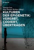 Kulturen der Epigenetik: Vererbt, codiert, übertragen