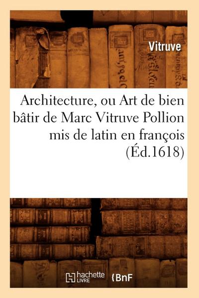Architecture, Ou Art de Bien Bâtir de Marc Vitruve Pollion MIS de Latin En François (Éd.1618)