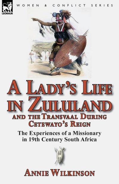 A Lady’s Life in Zululand and the Transvaal During Cetewayo’s Reign