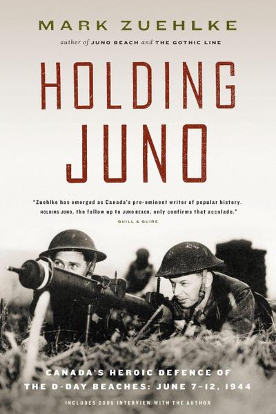 Holding Juno: Canada’s Heroic Defence of the D-Day Beaches, June 7-12, 1944