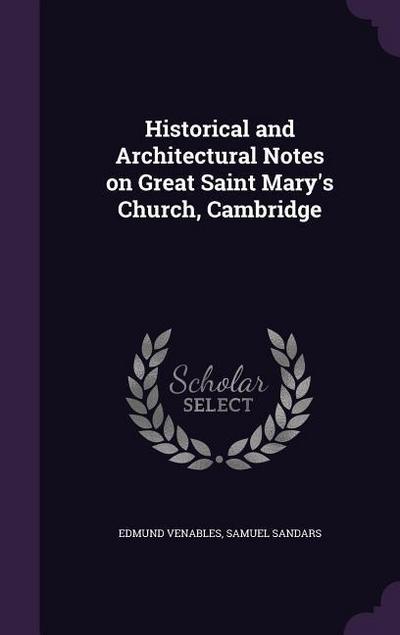 Historical and Architectural Notes on Great Saint Mary’s Church, Cambridge
