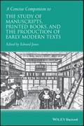 A Concise Companion to the Study of Manuscripts, Printed Books, and the Production of Early Modern Texts