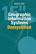 Geographic Information Systems Demystified - Stephen R Galati