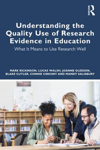 Understanding the Quality Use of Research Evidence in Education