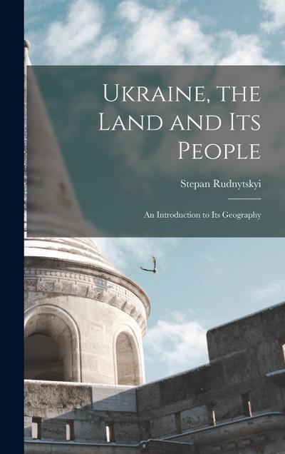 Ukraine, the Land and its People: An Introduction to its Geography