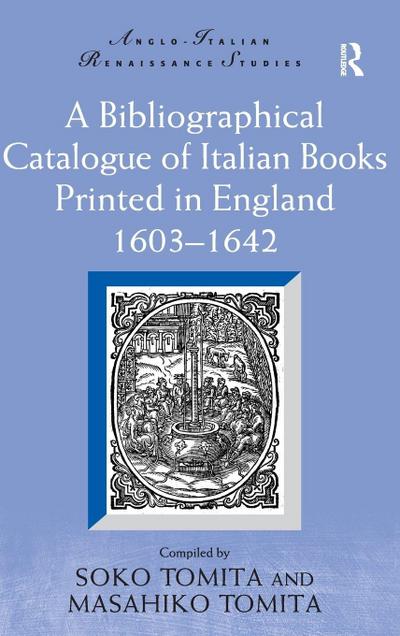 A Bibliographical Catalogue of Italian Books Printed in England 1603-1642