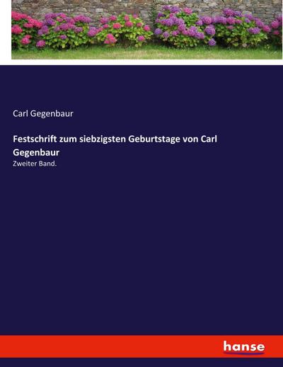 Festschrift zum siebzigsten Geburtstage von Carl Gegenbaur