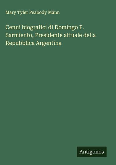 Cenni biografici di Domingo F. Sarmiento, Presidente attuale della Repubblica Argentina