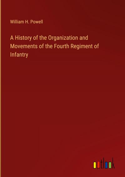 A History of the Organization and Movements of the Fourth Regiment of Infantry