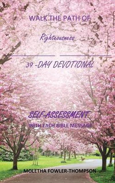 Walk the Path of Righteousness: 39 DAYS OF BIBLE MESSAGES SELF-ASSESSMENT After each message