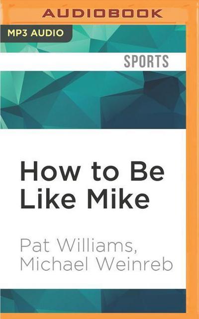 How to Be Like Mike: Life Lessons about Basketball’s Best