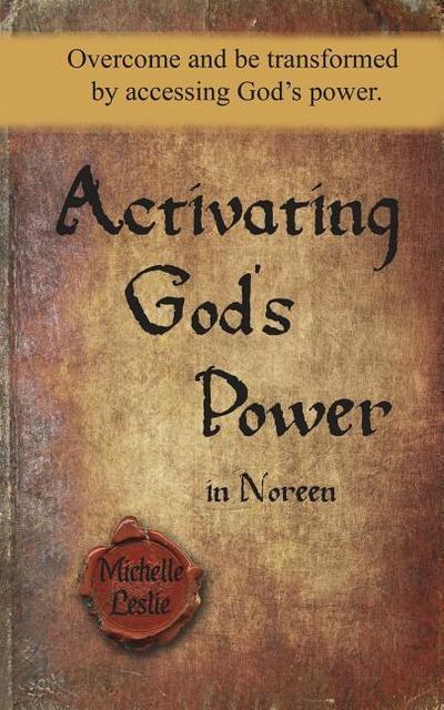 Activating God’s Power in Noreen: Overcome and be transformed by accessing God’s power