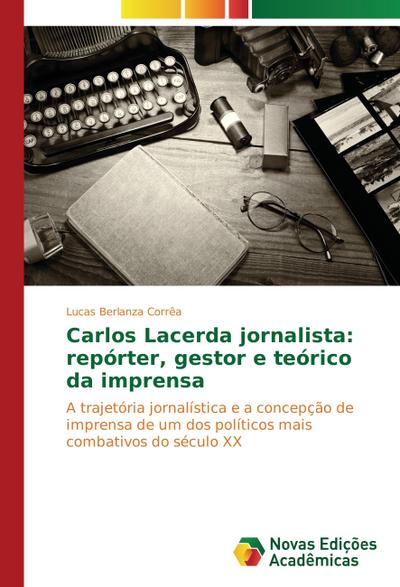 Carlos Lacerda jornalista: repórter, gestor e teórico da imprensa