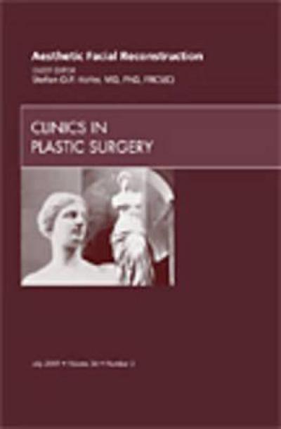 Aesthetic Facial Reconstruction, an Issue of Clinics in Plastic Surgery