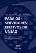 Políticas previdenciárias para os servidores efetivos da União
