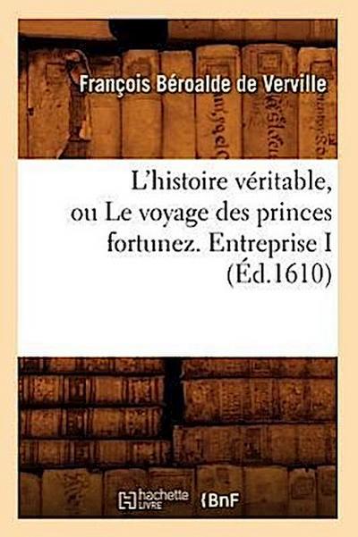 L’Histoire Véritable, Ou Le Voyage Des Princes Fortunez. Entreprise I (Éd.1610)