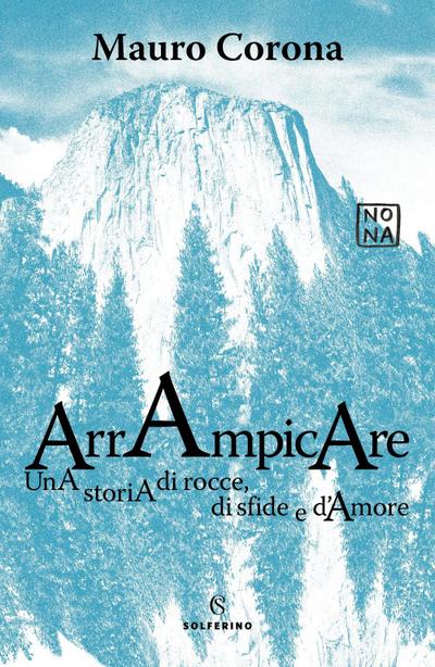 Arrampicare. Una storia di rocce, di sfide e d’amore