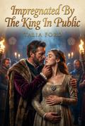 Impregnated By The King In Public