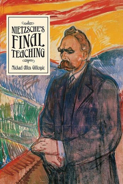 Nietzsche’s Final Teaching