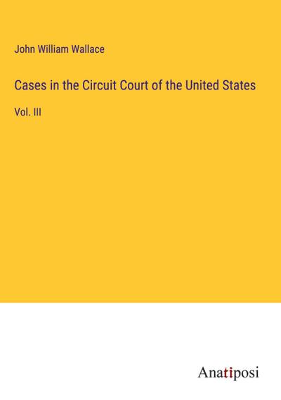 Cases in the Circuit Court of the United States