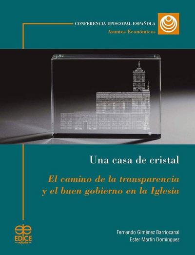 Una casa de cristal : el camino de la transparencia y el buen gobierno en la Iglesia