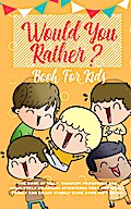 Would You Rather Book For Kids: The Book of Silly, Thought Provoking and Absolutely Hilarious Situations That The Whole Family Can Enjoy (Family Game Book Gift Ideas)