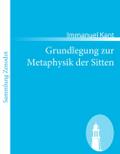 Grundlegung zur Metaphysik der Sitten