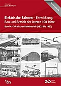 Elektrische Bahnen - Entwicklung, Bau und Betrieb der letzten 100 Jahre