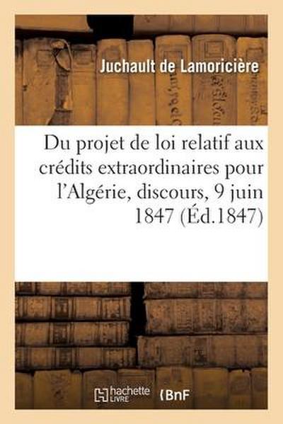 Du Projet de Loi Relatif Aux Crédits Extraordinaires Pour l’Algérie, Discours, 9 Juin 1847