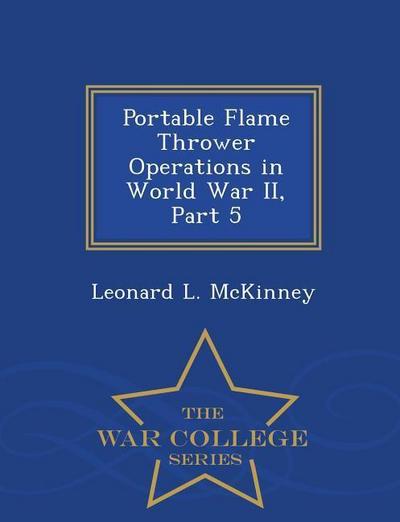 Portable Flame Thrower Operations in World War II, Part 5 - War College Series