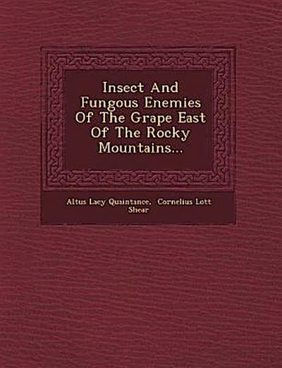 Insect and Fungous Enemies of the Grape East of the Rocky Mountains...