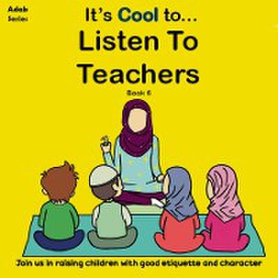 It’s Cool To....Listen to Teachers
