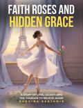 Faith, Roses & Hidden Grace
