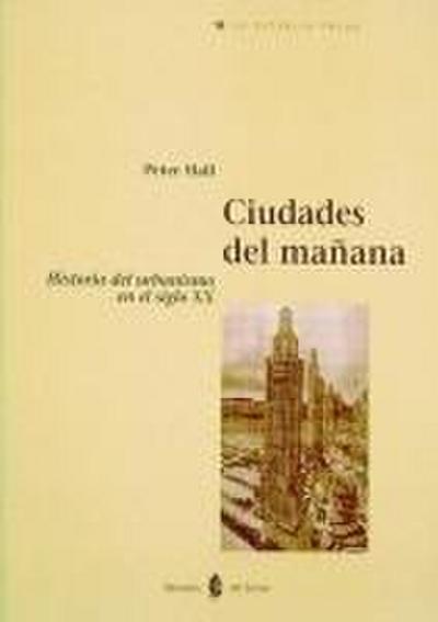 Ciudades del mañana : historia del urbanismo en el siglo XX