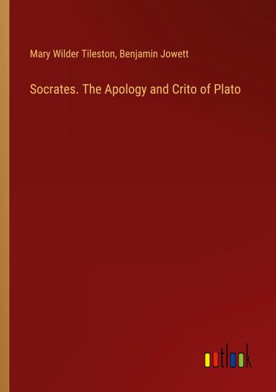 Socrates. The Apology and Crito of Plato