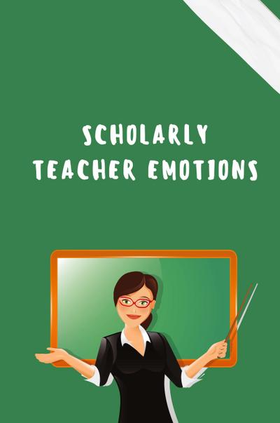 Scholarly Teacher Emotions