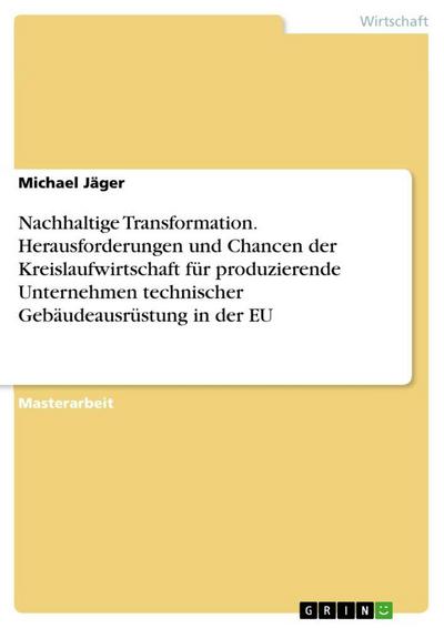 Nachhaltige Transformation. Herausforderungen und Chancen der Kreislaufwirtschaft für produzierende Unternehmen technischer Gebäudeausrüstung in der EU