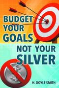 Budget Your Goals Not Your Silver