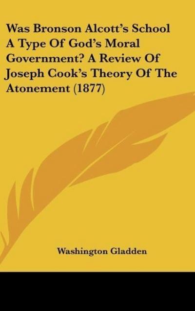Was Bronson Alcott’s School A Type Of God’s Moral Government? A Review Of Joseph Cook’s Theory Of The Atonement (1877)