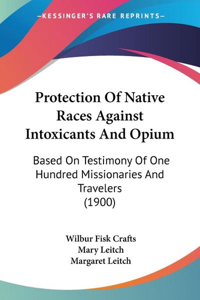 Protection Of Native Races Against Intoxicants And Opium - Wilbur Fisk Crafts