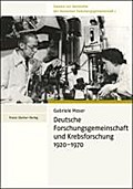 Deutsche Forschungsgemeinschaft Und Krebsforschung 1920-1970 (Studien Zur Geschichte der Deutschen Forschungsgemeinschaft)