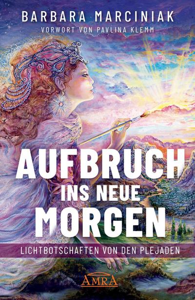 AUFBRUCH INS NEUE MORGEN: Lichtbotschaften von den Plejaden