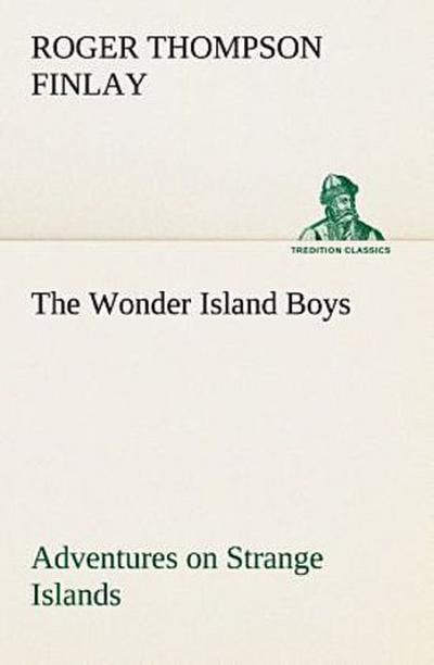 The Wonder Island Boys: Adventures on Strange Islands