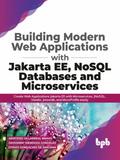 Building Modern Web Applications With Jakarta EE, NoSQL Databases and Microservices: Create Web Applications Jakarta EE with Microservices, JNoSQL, Vaadin, Jmoordb, and MicroProfile easily