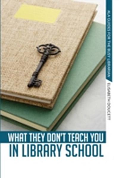 What They Don’t Teach You in Library School