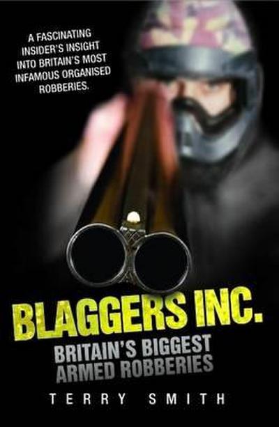 Blaggers Inc - Britain’s Biggest Armed Robberies