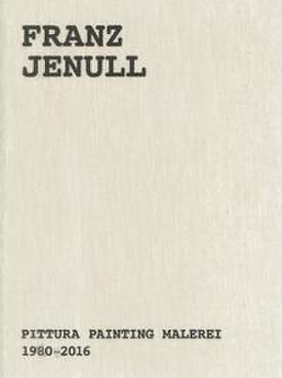 Franz Jenull - Pittura Painting Malerei 1980-2016